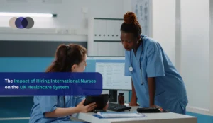 The Impact of Hiring International Nurses on the UK Healthcare System